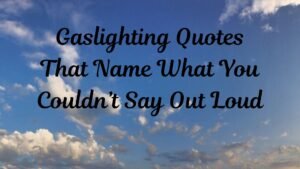 Gaslighting Quotes That Name What You Couldn’t Say Out Loud