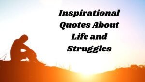 Inspirational Quotes About Life and Struggles