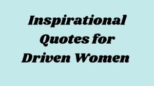 Inspirational Quotes for Driven Women Who Are Doing?