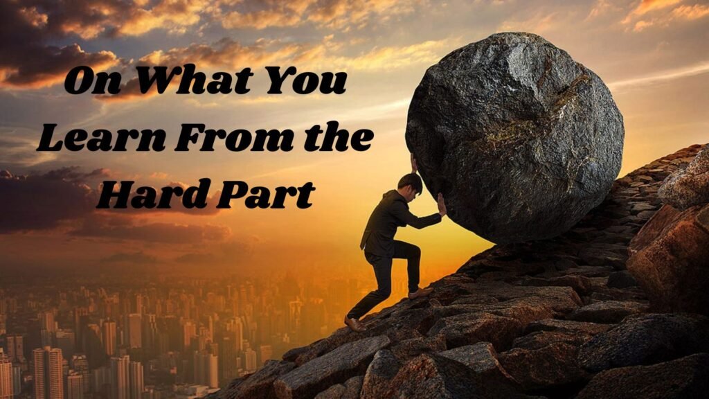 On What You Learn From the Hard Part