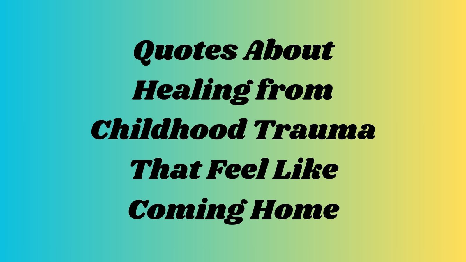 Quotes About Healing from Childhood Trauma That Feel Like Coming Home
