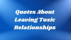 Quotes About Leaving Toxic Relationships (When You’re Not Ready Yet)