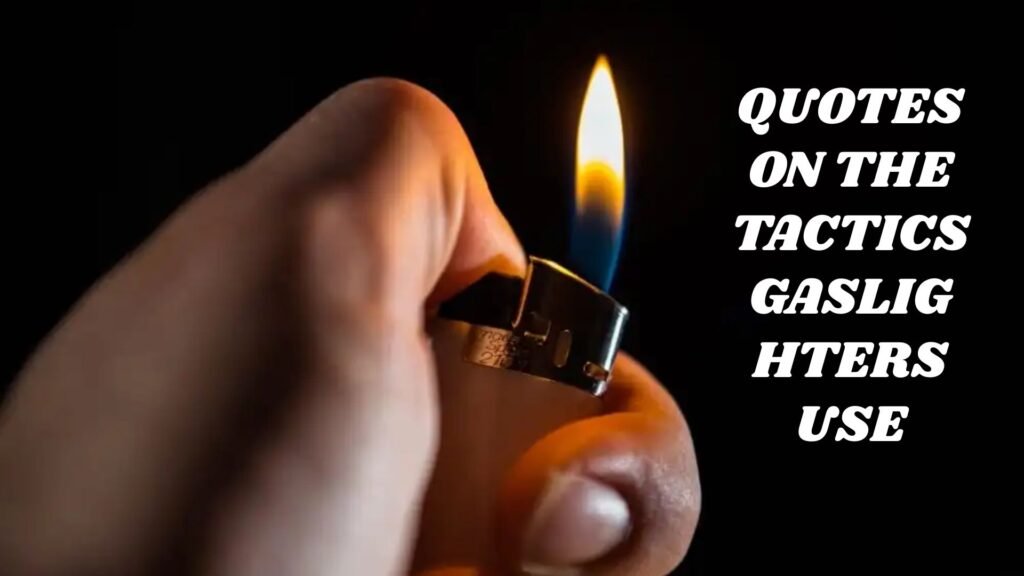 Quotes on the Tactics Gaslighters Use