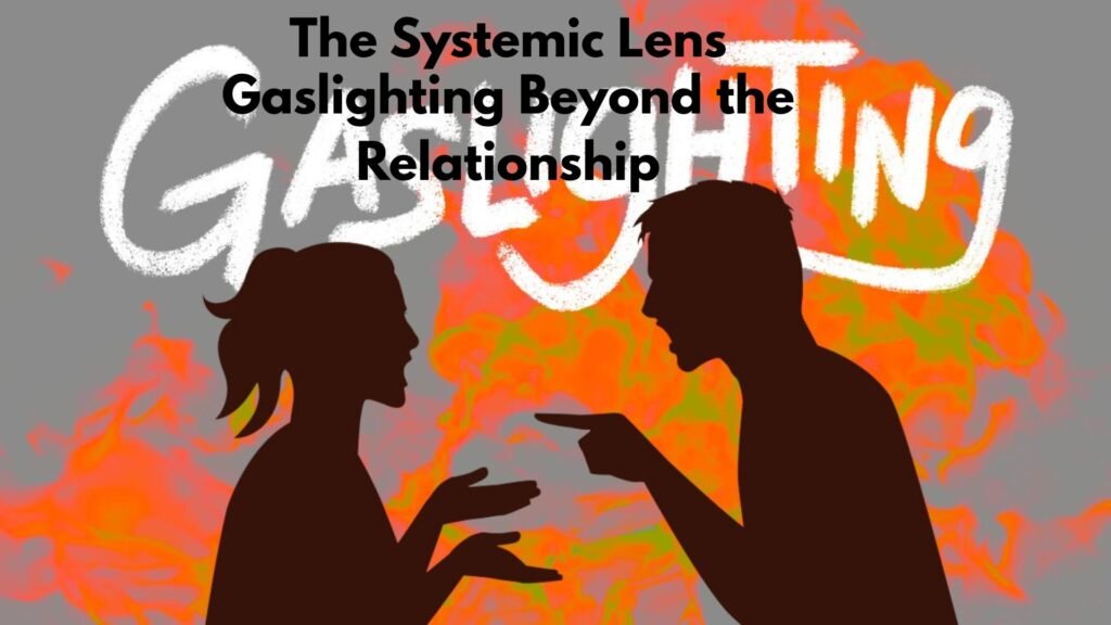 The Systemic Lens: Gaslighting Beyond the Relationship
