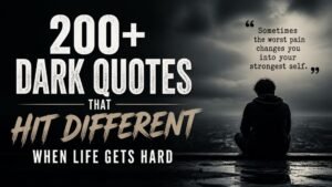200+ Dark Quotes That Hit Different When Life Gets Hard